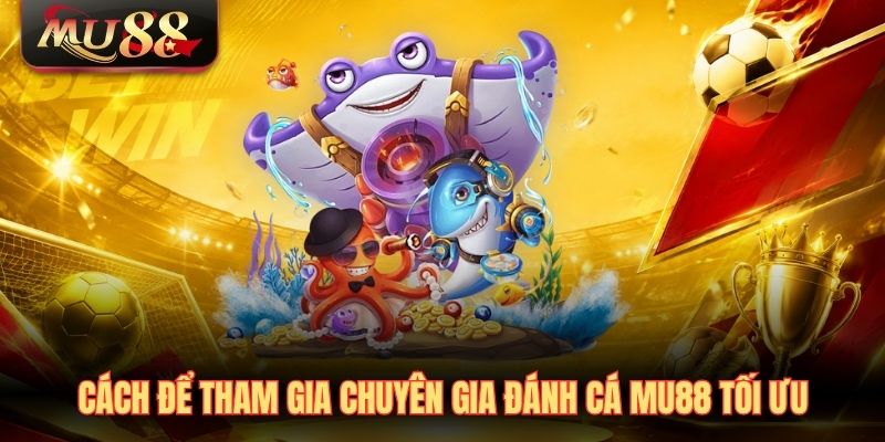 cach-de-tham-gia-chuyen-gia-danh-ca-mu88-toi-uu Cách để tham gia chuyên gia đánh cá MU88 tối ưu