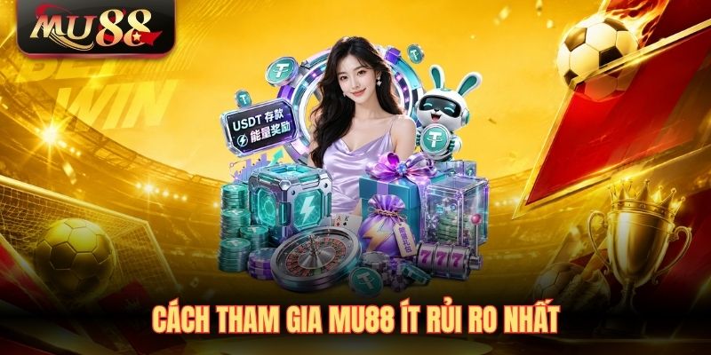 cach-tham-gia-mu88-it-rui-ro-nhat Cách tham gia MU88 ít rủi ro nhất