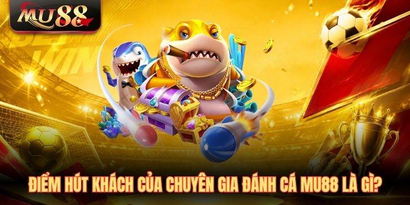 diem-hut-khach-cua-chuyen-gia-danh-ca-mu88-la-gi- Điểm hút khách của chuyên gia đánh cá MU88 là gì?