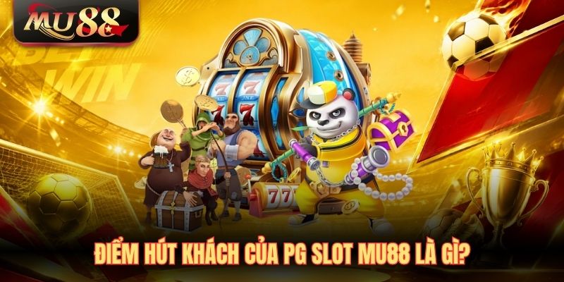 diem-hut-khach-cua-pg-slot-mu88-la-gi- Điểm hút khách của PG Slot MU88 là gì?