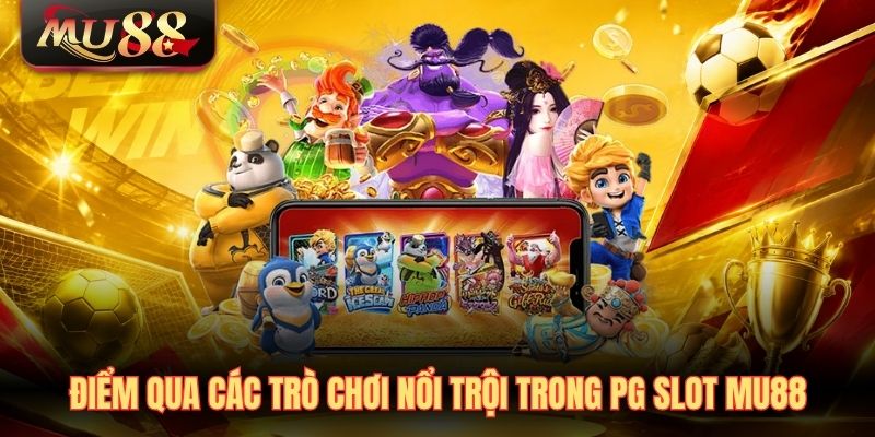 diem-qua-cac-tro-choi-noi-troi-trong-pg-slot-mu88 Điểm qua các trò chơi nổi trội trong PG Slot MU88