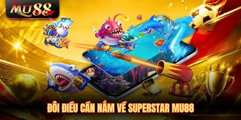 doi-dieu-can-nam-ve-superstar-mu88 Đôi điều cần nắm về SuperStar Mu88