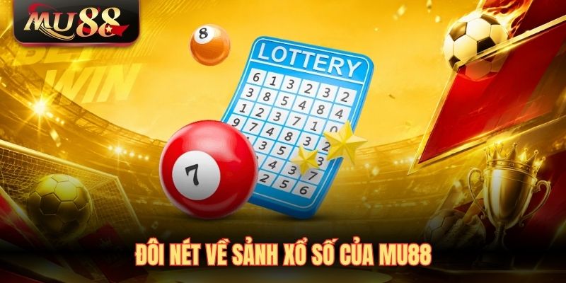 doi-net-ve-sanh-xo-so-cua-mu88 Đôi nét về sảnh Xổ số của MU88