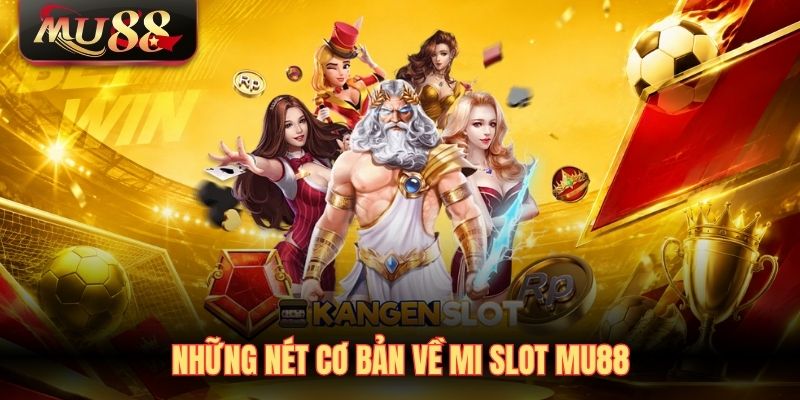 nhung-net-co-ban-ve-mi-slot-mu88 Những nét cơ bản về MI Slot MU88