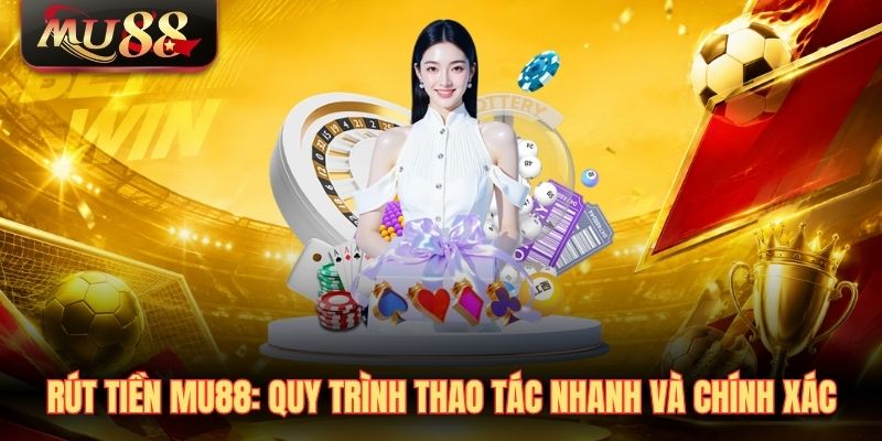 Rút tiền MU88