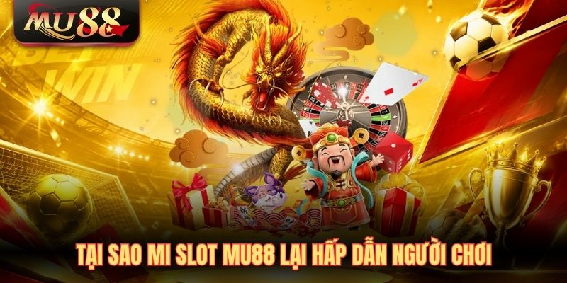 tai-sao-mi-slot-mu88-lai-hap-dan-nguoi-choi Tại sao MI Slot MU88 lại hấp dẫn người chơi