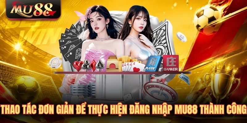 thao-tac-don-gian-de-thuc-hien-dang-nhap-mu88-thanh-cong Thao tác đơn giản để thực hiện đăng nhập MU88 thành công