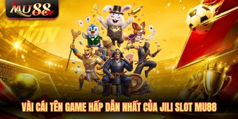 vai-cai-ten-game-hap-dan-nhat-cua-jili-slot-mu88 Vài cái tên game hấp dẫn nhất của JILI Slot MU88