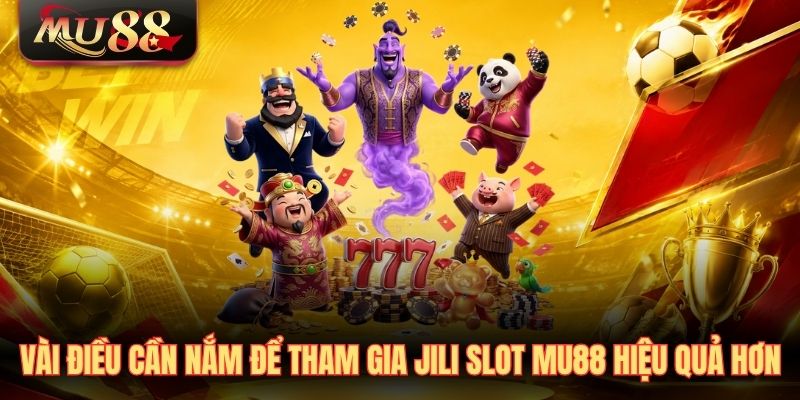 vai-dieu-can-nam-de-tham-gia-jili-slot-mu88-hieu-qua-hon Vài điều cần nắm để tham gia JILI Slot MU88 hiệu quả hơn