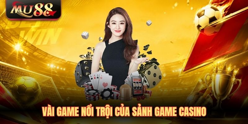 vai-game-noi-troi-cua-sanh-game-casino Vài game nổi trội của sảnh game Casino