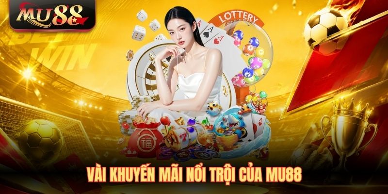 vai-khuyen-mai-noi-troi-cua-mu88 Vài khuyến mãi nổi trội của MU88
