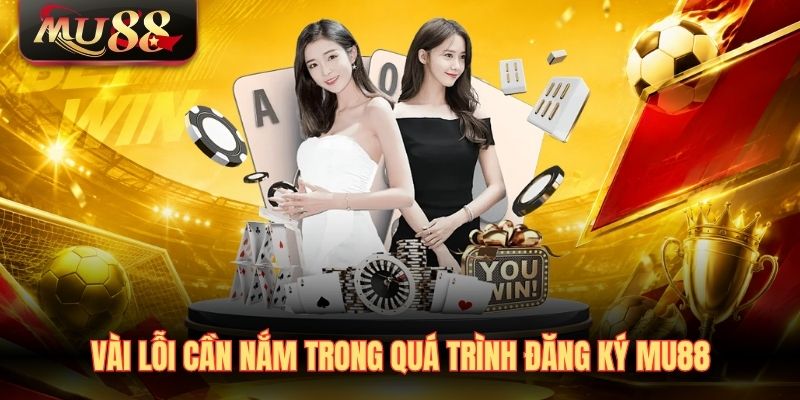 vai-loi-can-nam-trong-qua-trinh-dang-ky-mu88 Vài lỗi cần nắm trong quá trình đăng ký MU88