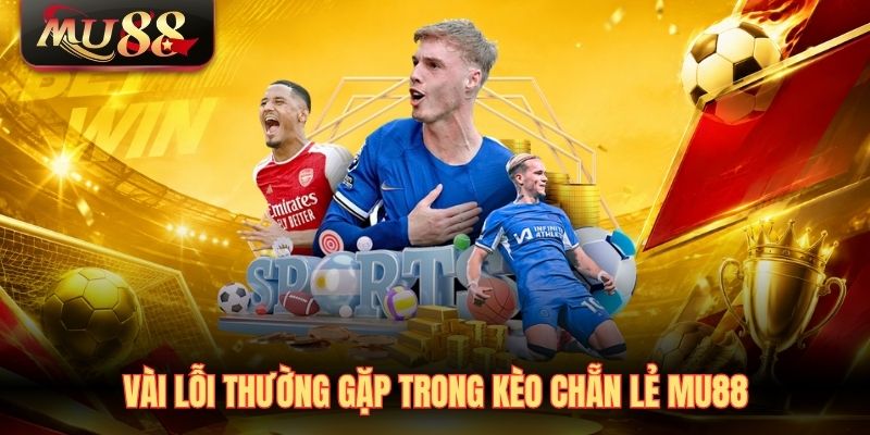 vai-loi-thuong-gap-trong-keo-chan-le-mu88 Vài lỗi thường gặp trong kèo chẵn lẻ MU88