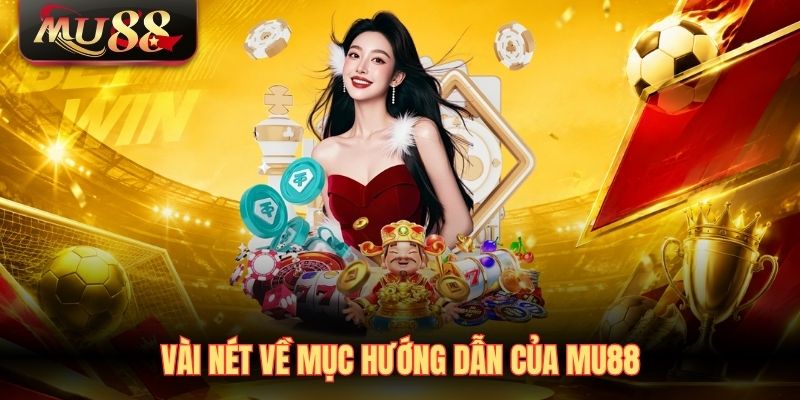 vai-net-ve-muc-huong-dan-cua-mu88 Vài nét về mục hướng dẫn của MU88