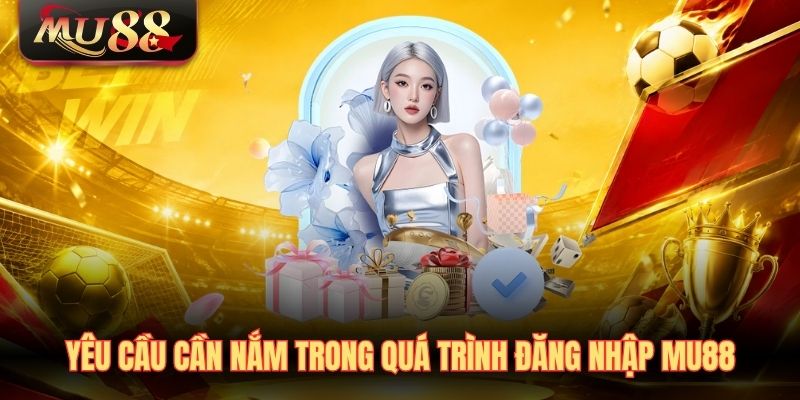 yeu-cau-can-nam-trong-qua-trinh-dang-nhap-mu88 Yêu cầu cần nắm trong quá trình đăng nhập MU88