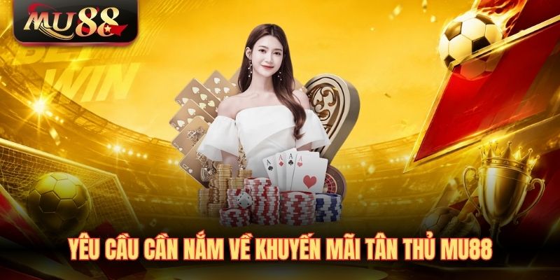 yeu-cau-can-nam-ve-khuyen-mai-tan-thu-mu88 Yêu cầu cần nắm về khuyến mãi tân thủ MU88